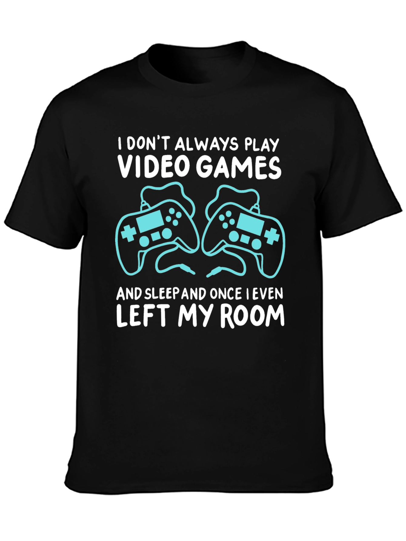 Video Gamer T-Shirt: I Dont Always Play