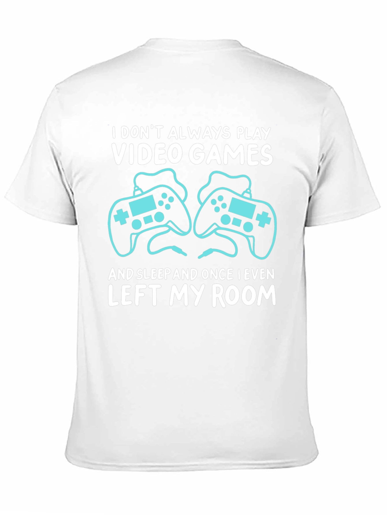 Video Gamer T-Shirt: I Dont Always Play
