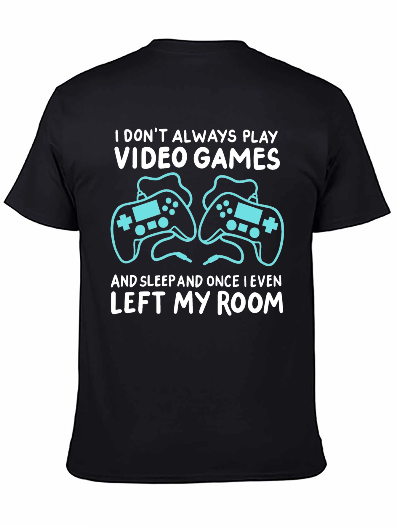 Video Gamer T-Shirt: I Dont Always Play