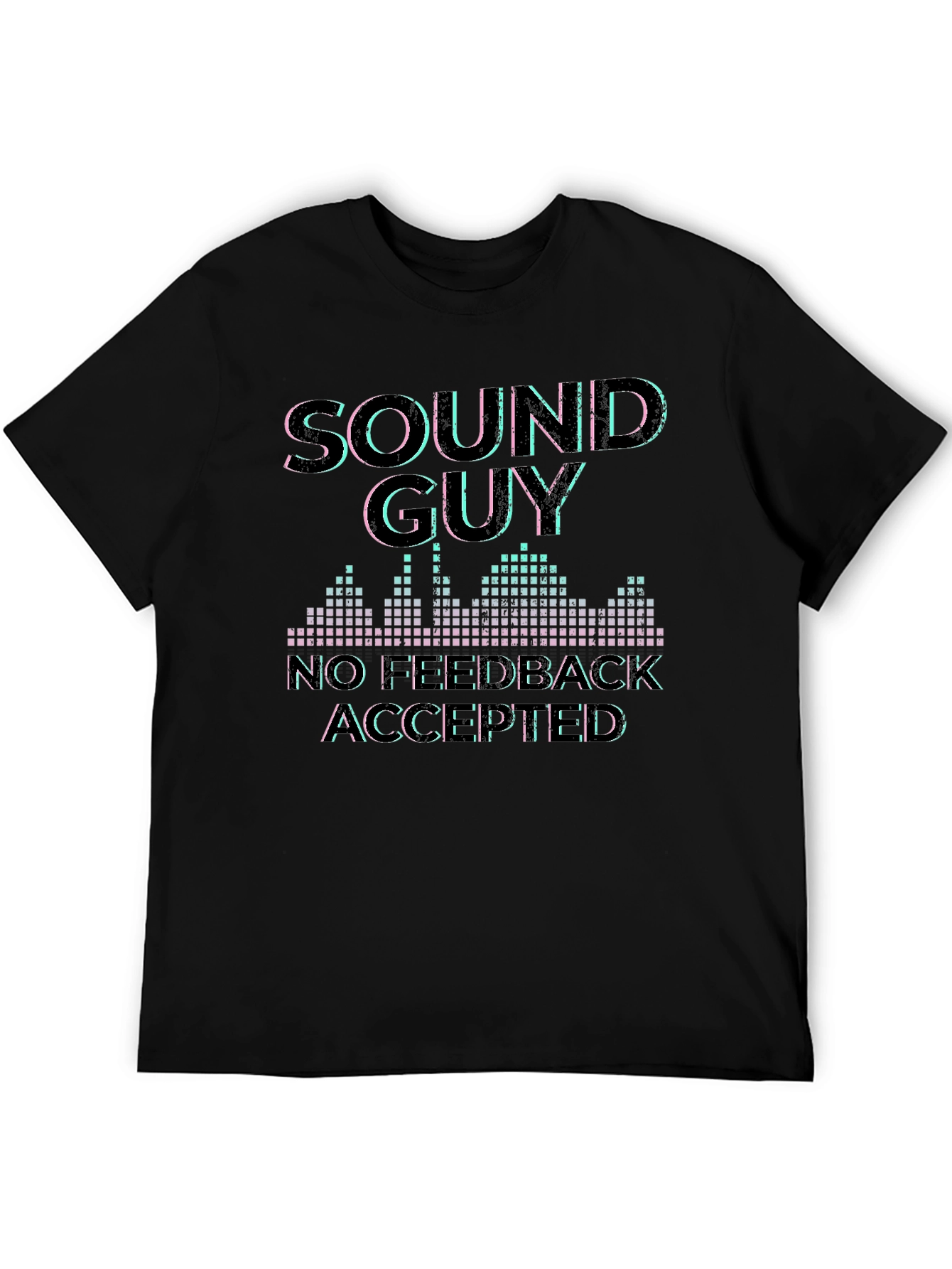 Sound Guy No Feedback Accepted Graphic T-Shirt