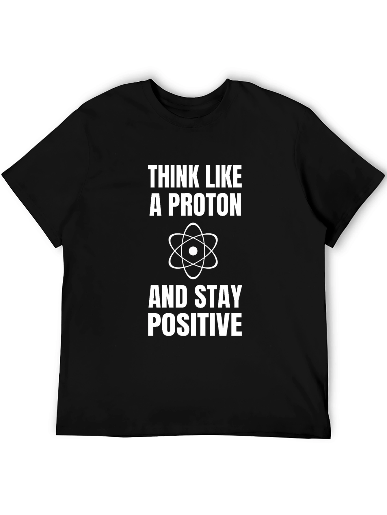 Think Like a Proton Positive Science T-Shirt