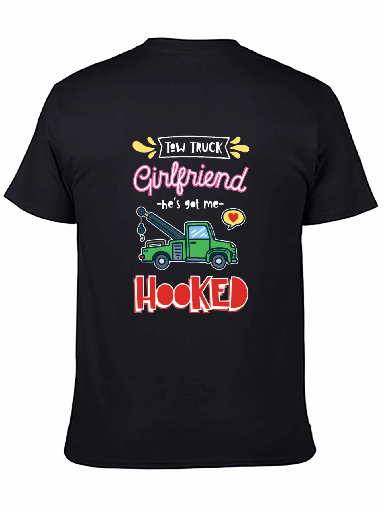 Tow Truck Girlfriend T-Shirt - Hes Got Me Hooked!