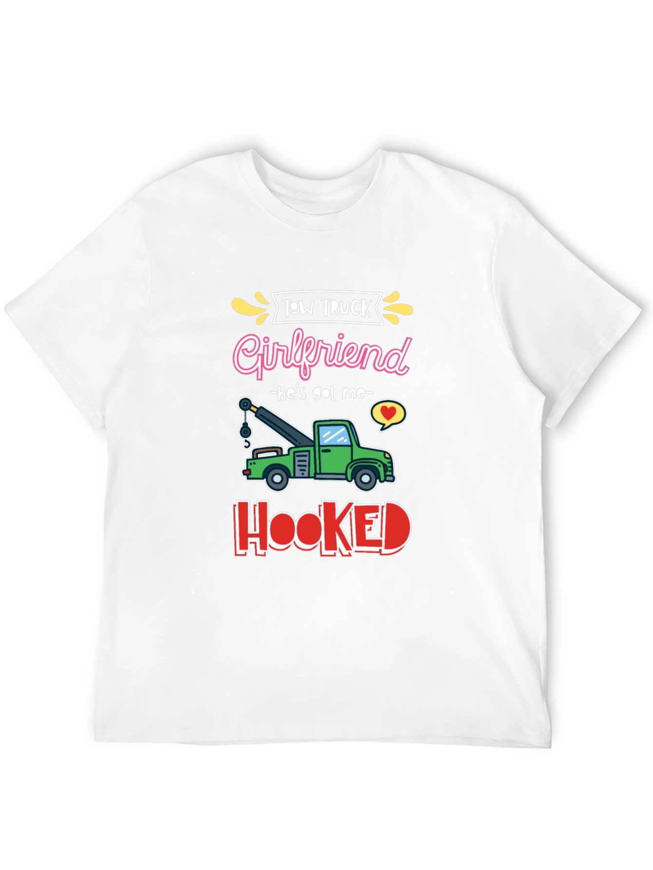 Tow Truck Girlfriend T-Shirt - Hes Got Me Hooked!