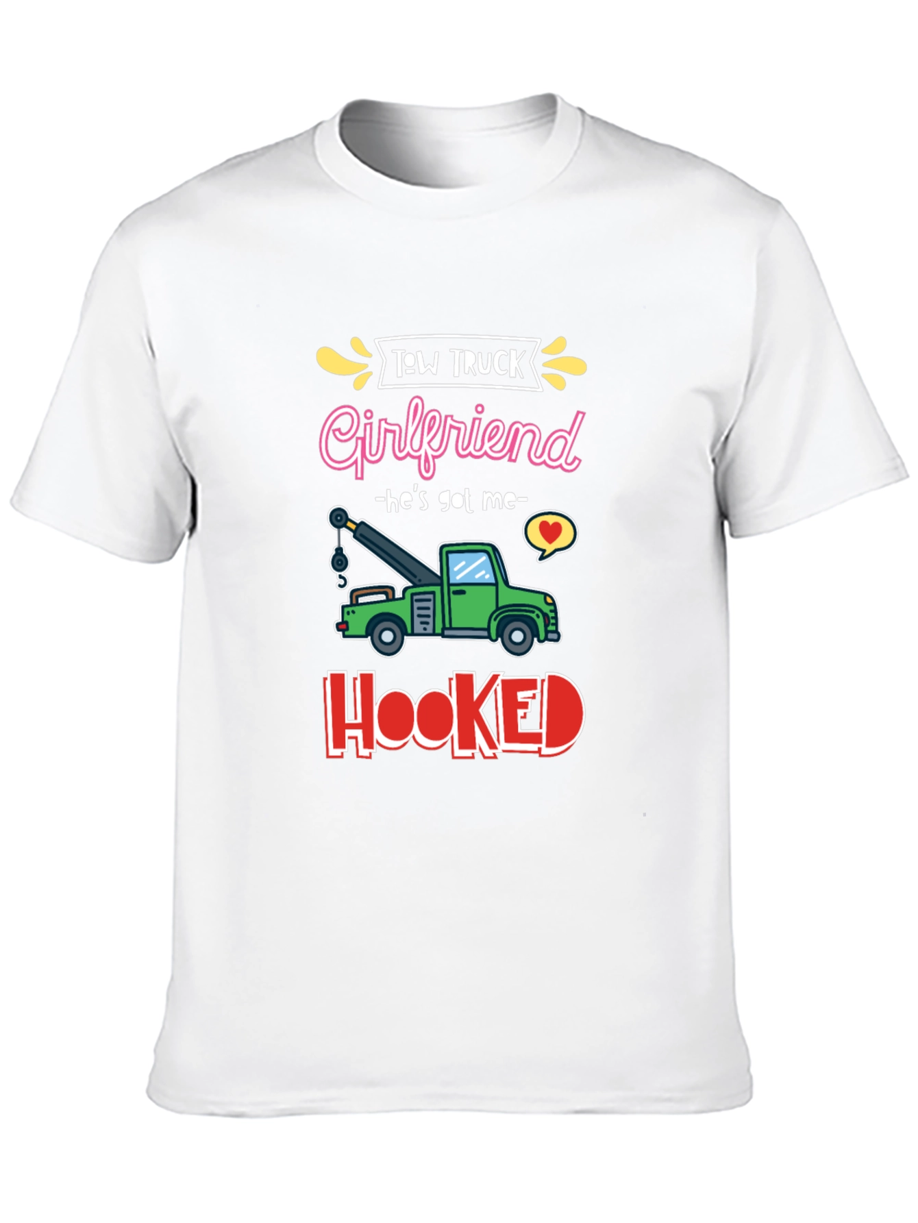 Tow Truck Girlfriend T-Shirt - Hes Got Me Hooked!