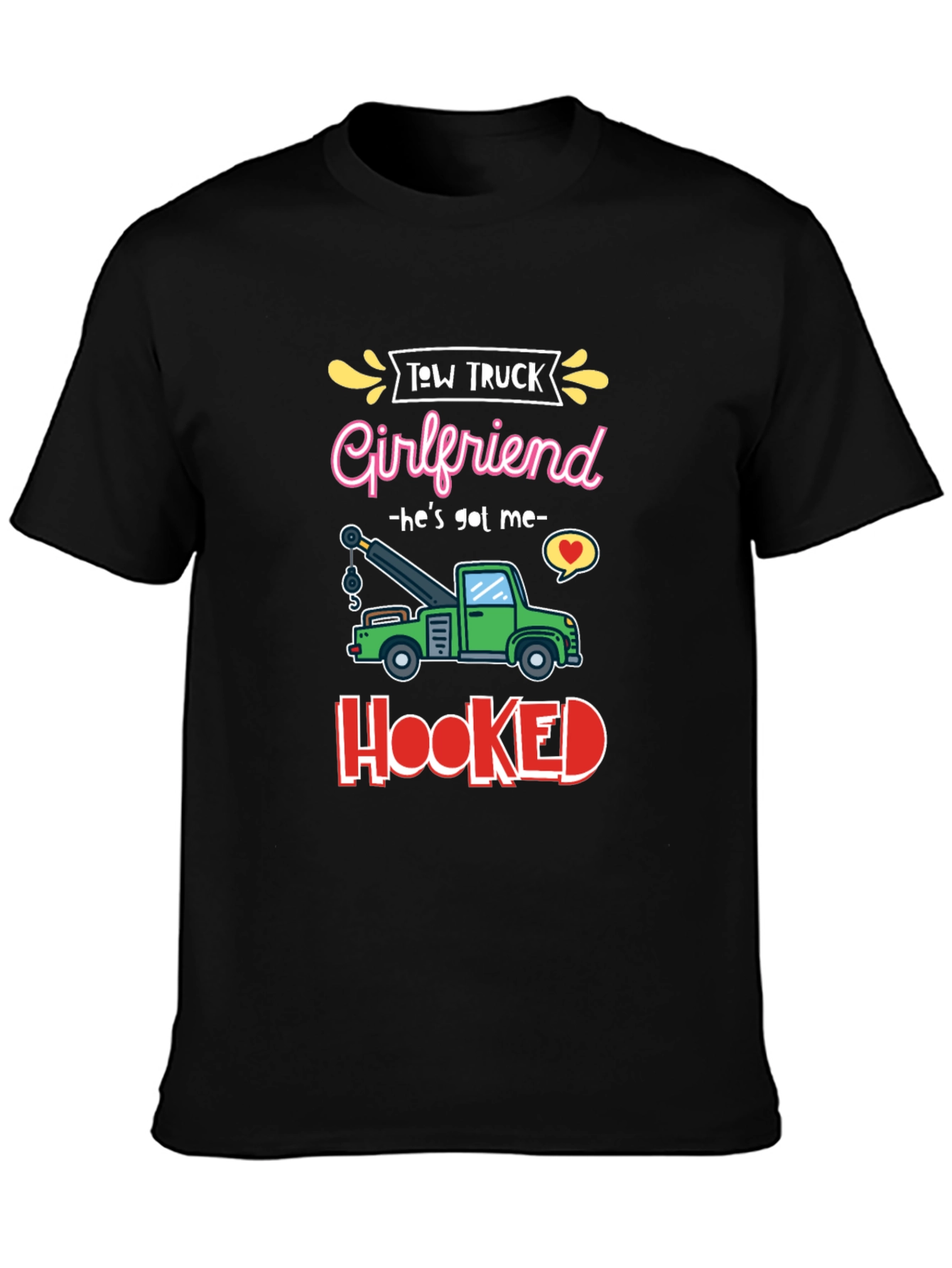 Tow Truck Girlfriend T-Shirt - Hes Got Me Hooked!