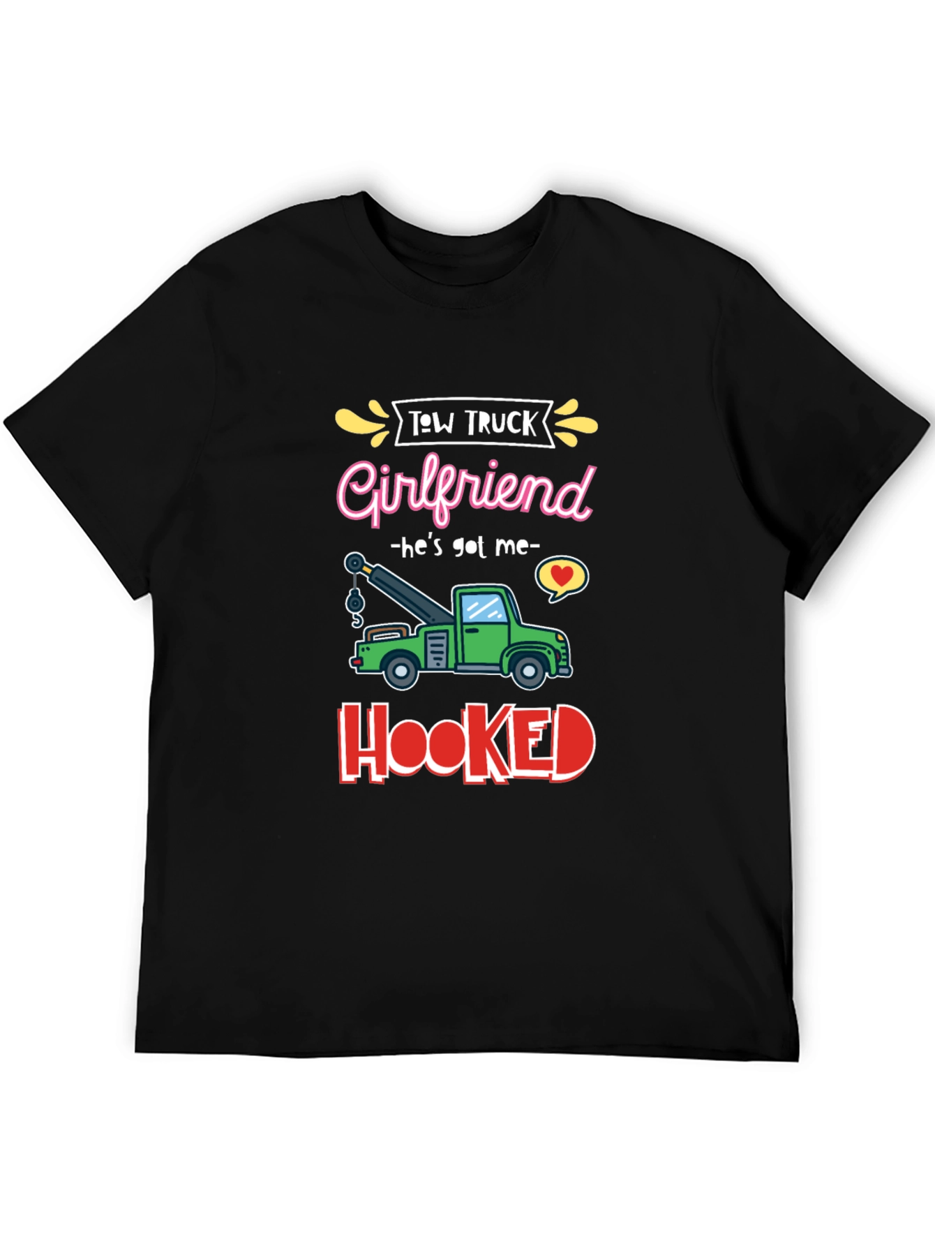 Tow Truck Girlfriend T-Shirt - Hes Got Me Hooked!