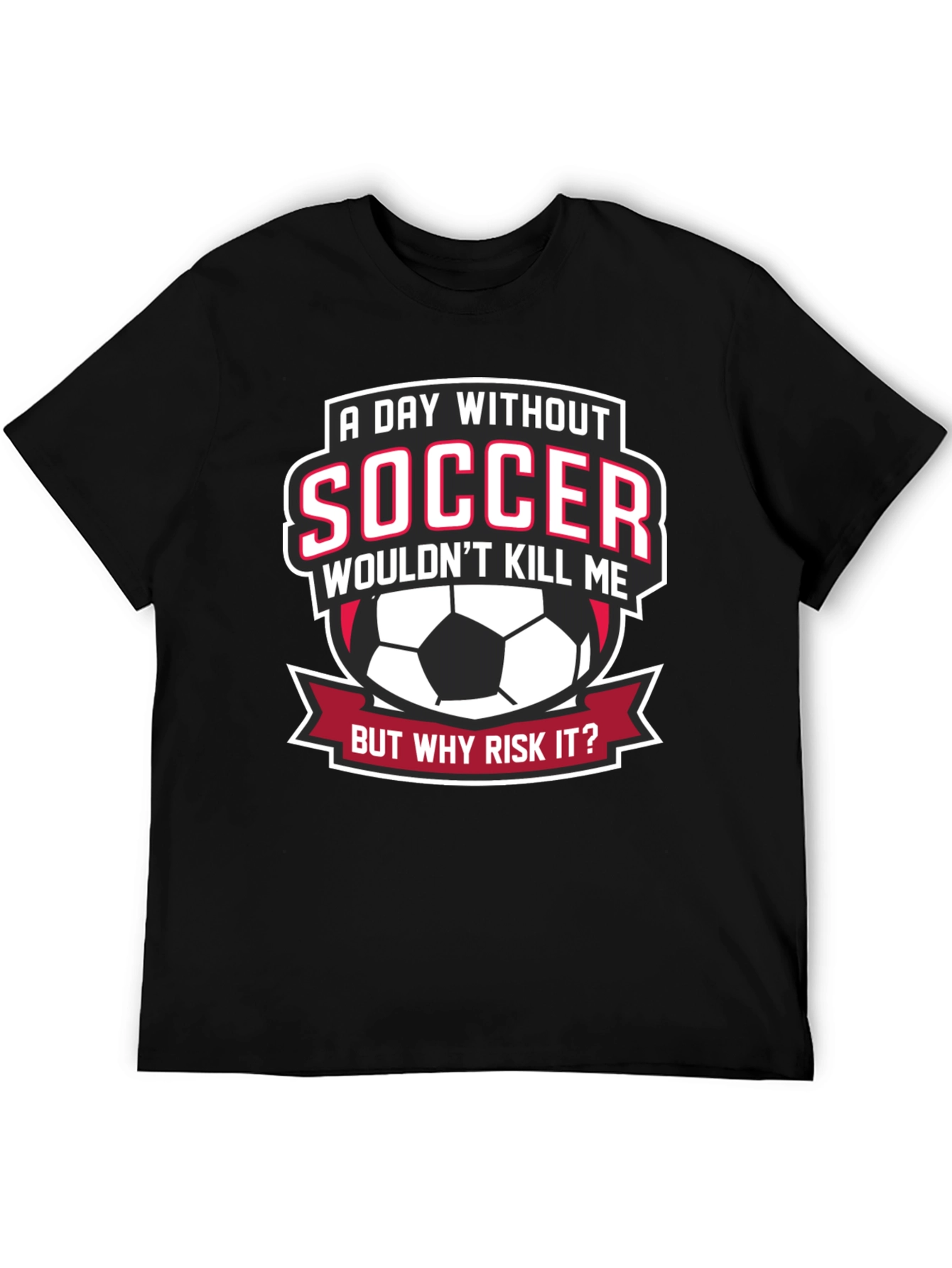 Soccer Fan Graphic Tee - But Why Risk It?