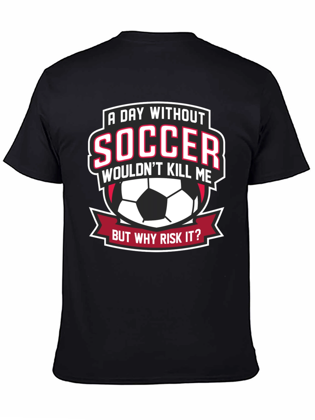 Soccer Fan Graphic Tee - But Why Risk It?