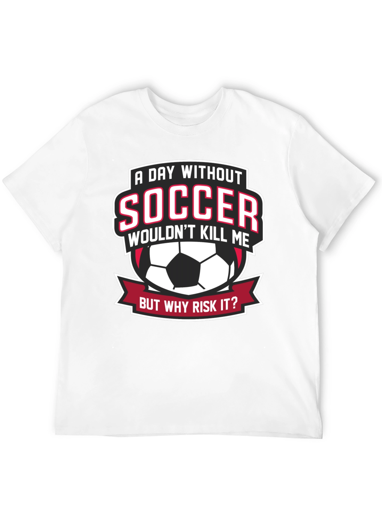 Soccer Fan Graphic Tee - But Why Risk It?