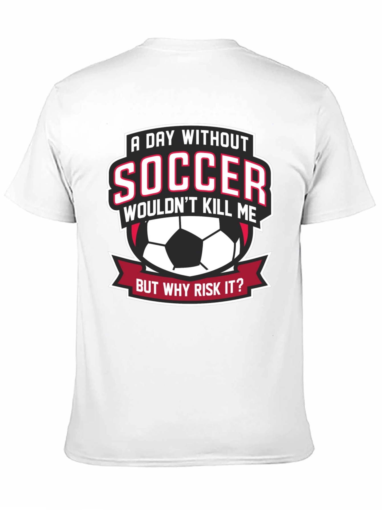 Soccer Fan Graphic Tee - But Why Risk It?