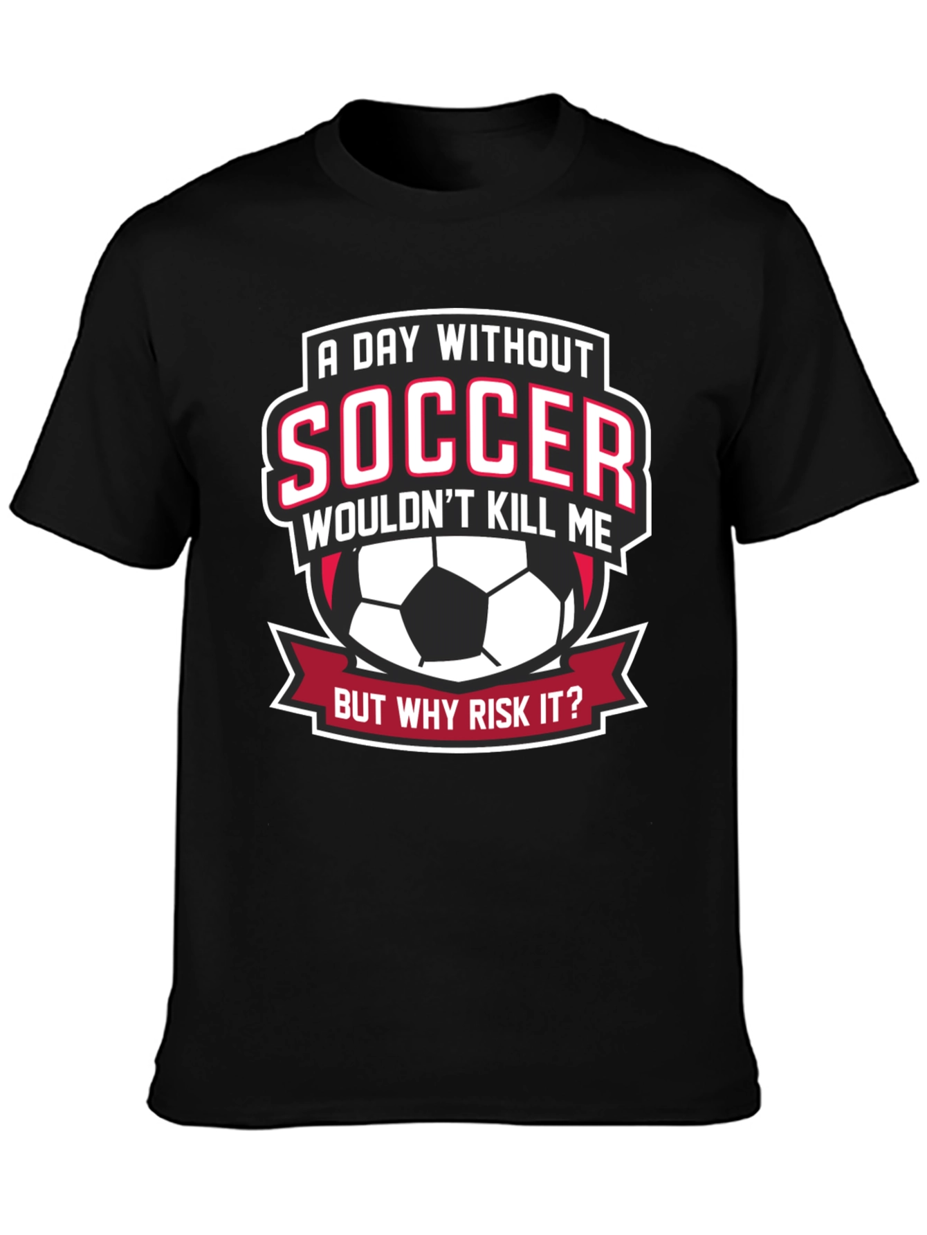 Soccer Fan Graphic Tee - But Why Risk It?