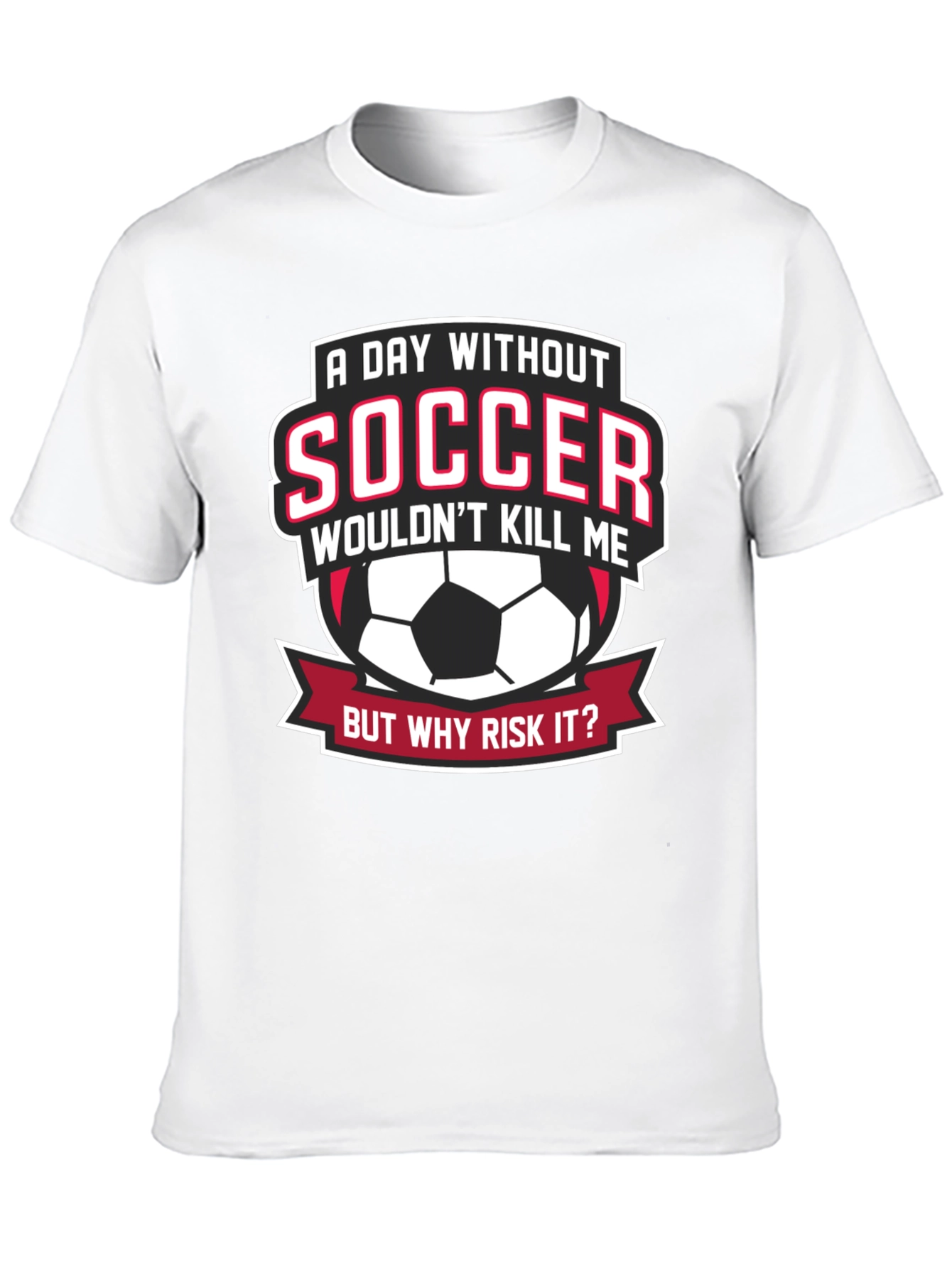 Soccer Fan Graphic Tee - But Why Risk It?