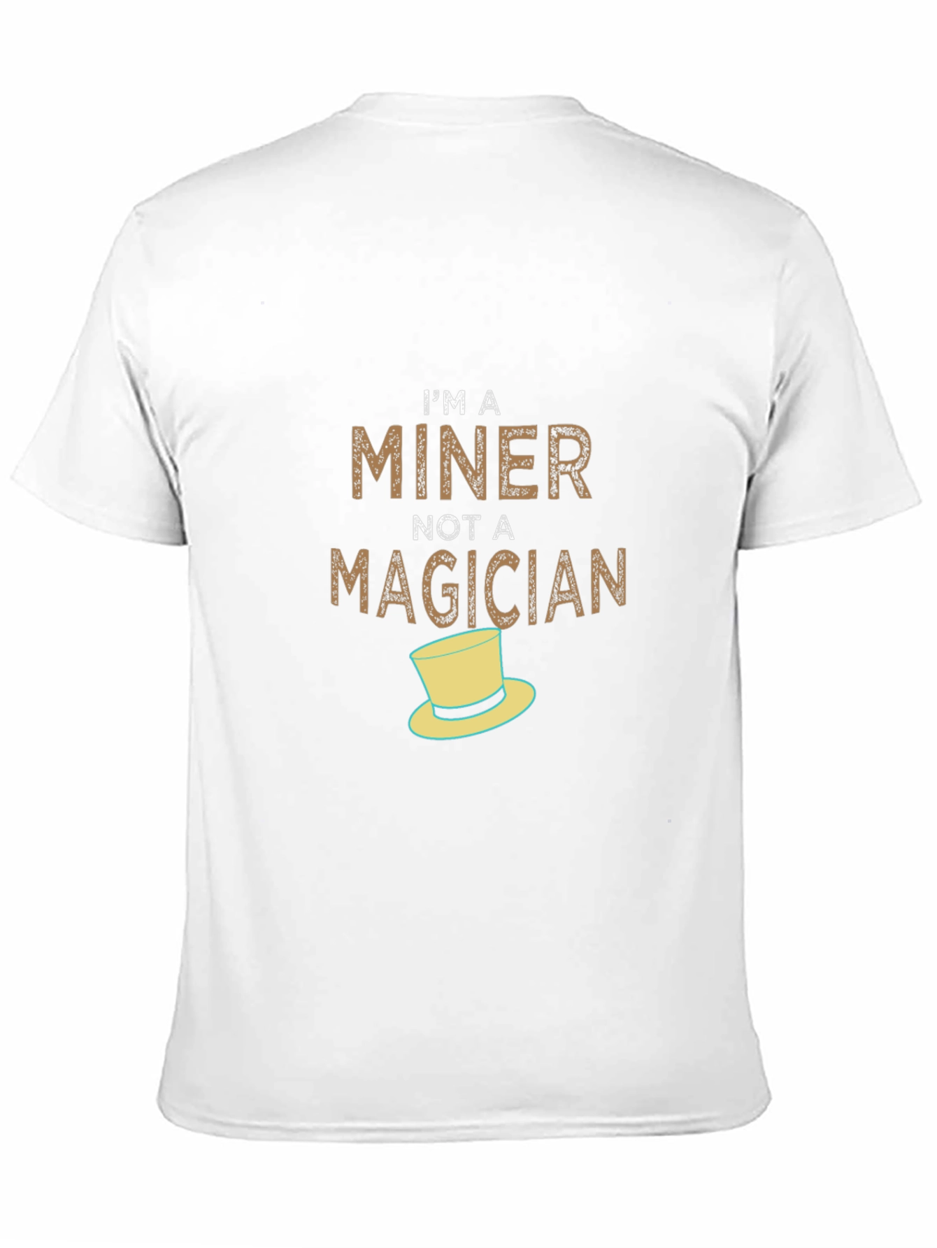 Im A Miner Not A Magician T-Shirt
