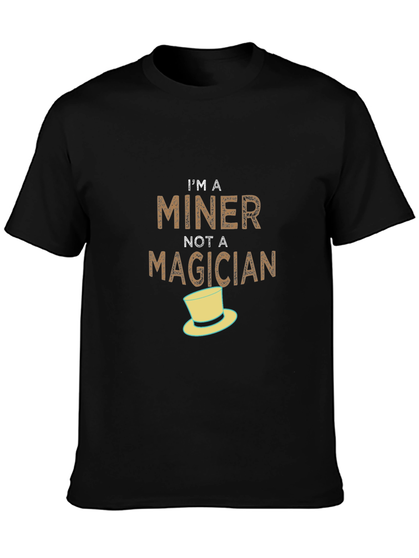 Im A Miner Not A Magician T-Shirt
