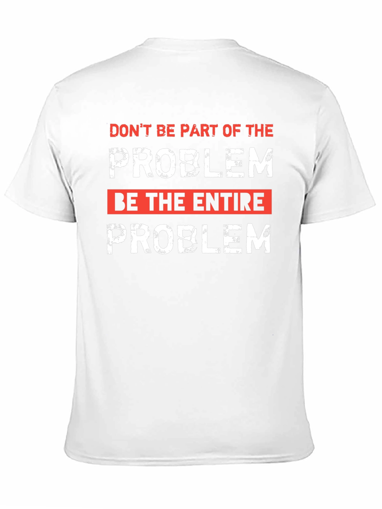 Be the Entire Problem Graphic T-Shirt