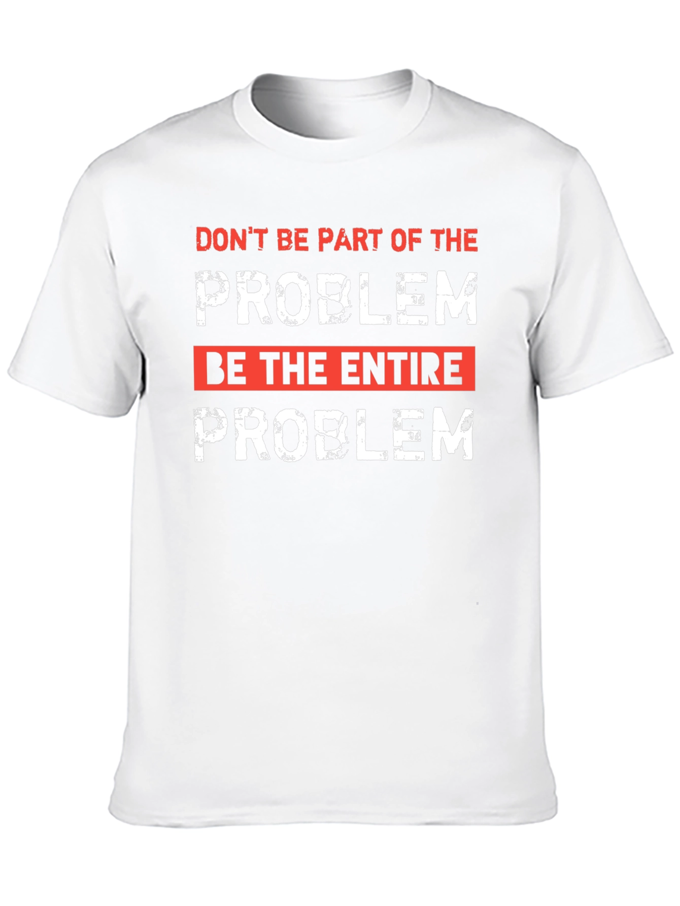 Be the Entire Problem Graphic T-Shirt