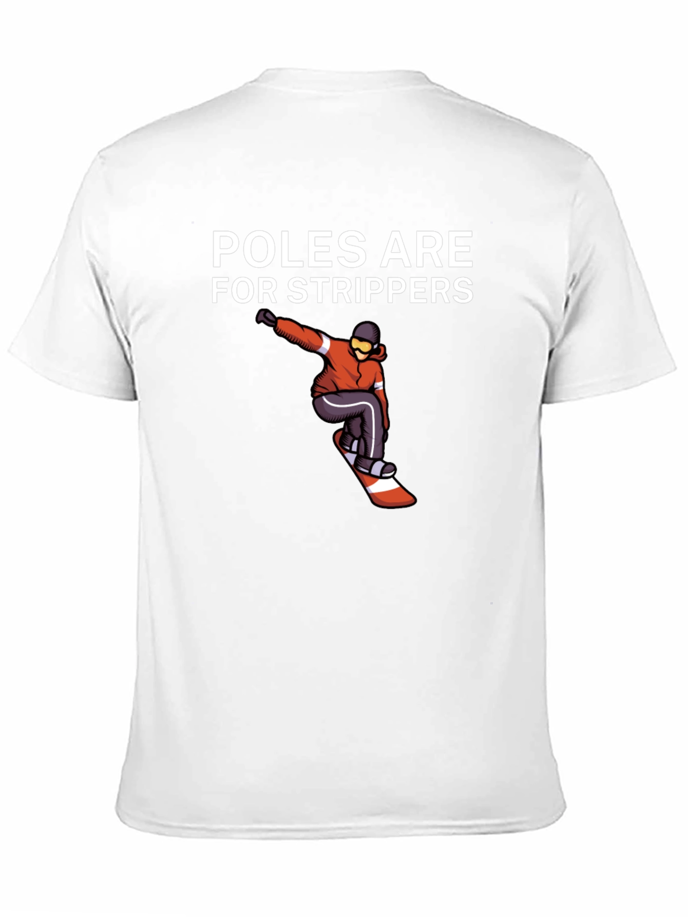 Poles Are For Strippers T-Shirt Snowboarder Black Tee