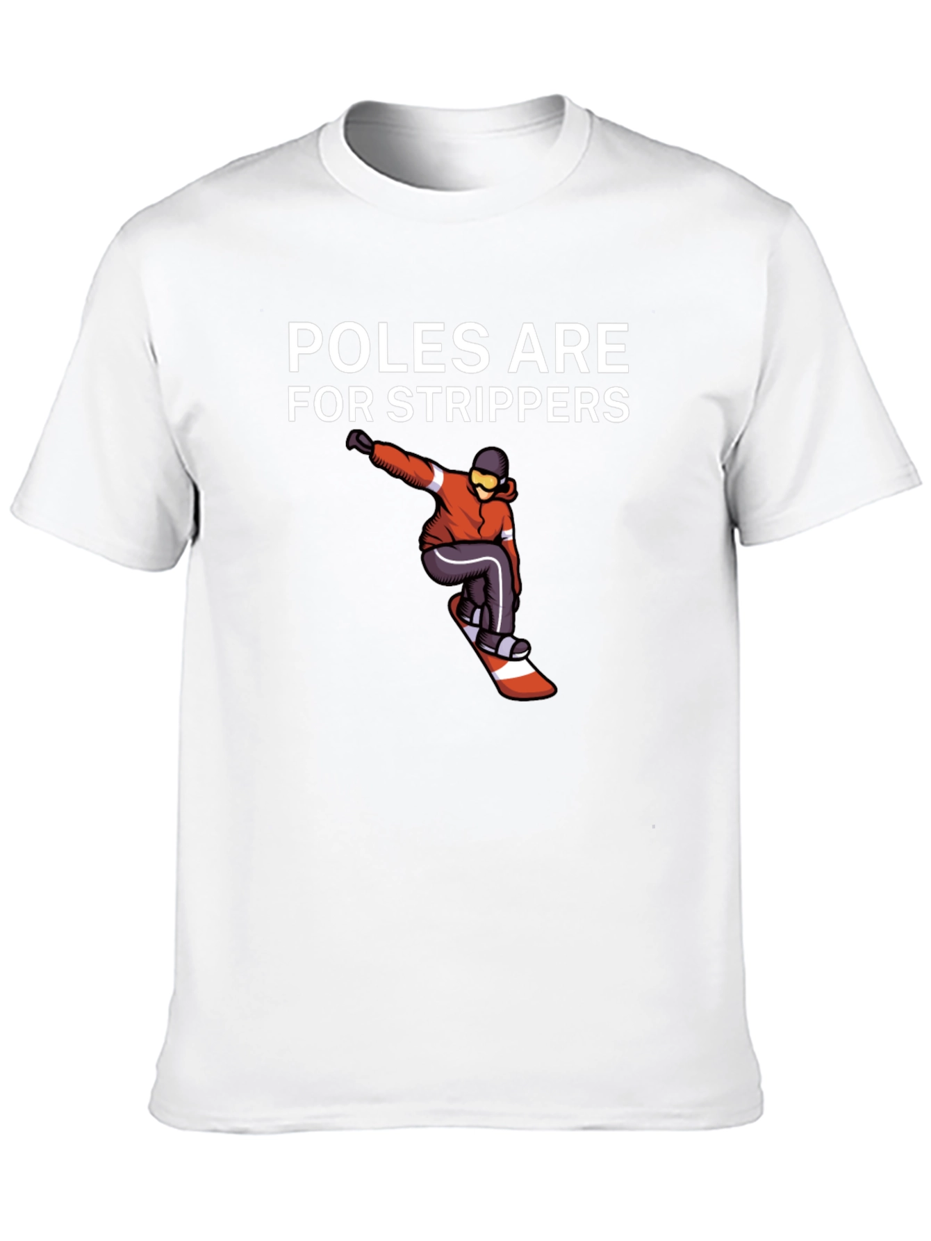 Poles Are For Strippers T-Shirt Snowboarder Black Tee