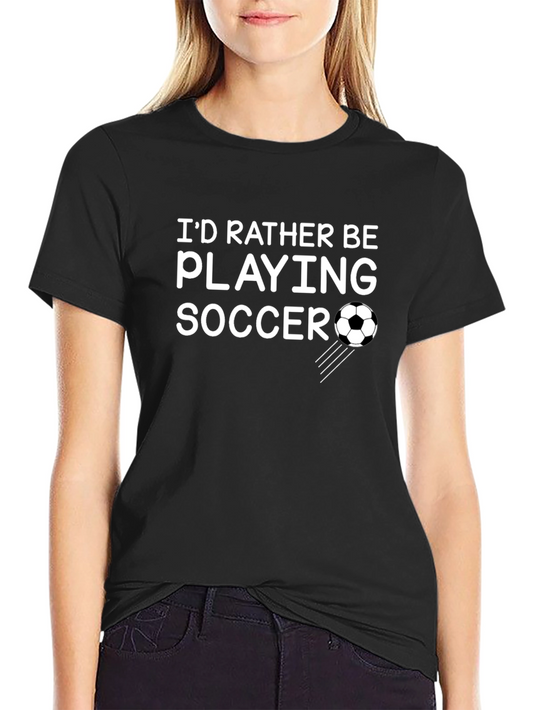Soccer Lovers Tee: Id Rather Be Playing Soccer T-Shirt