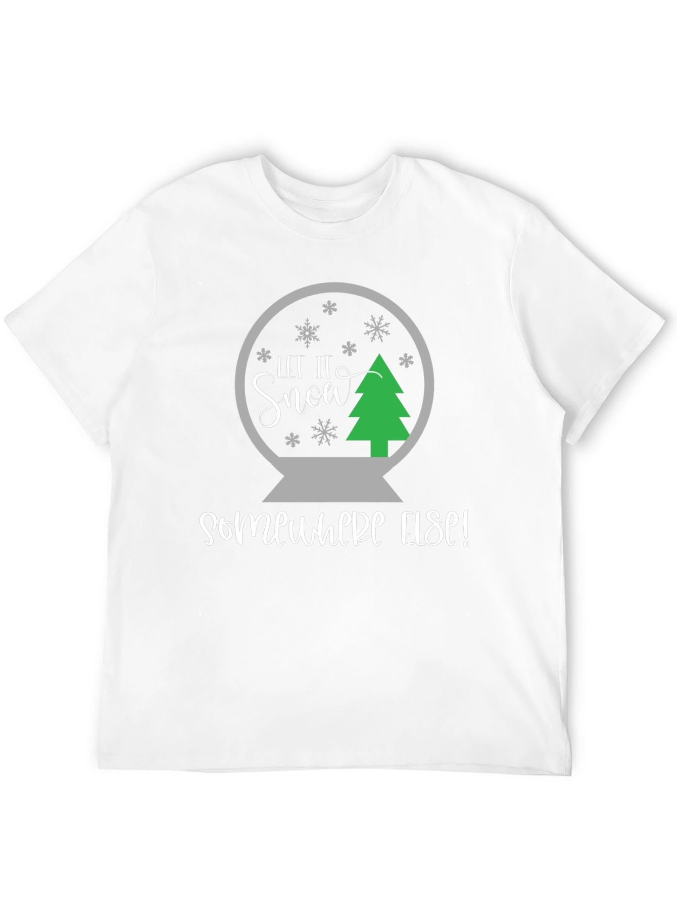 Let It Snow Somewhere Else T-Shirt