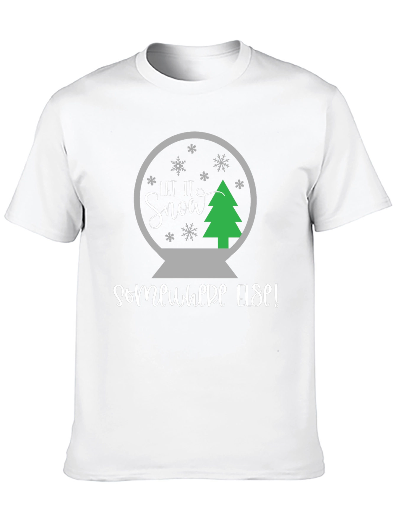 Let It Snow Somewhere Else T-Shirt