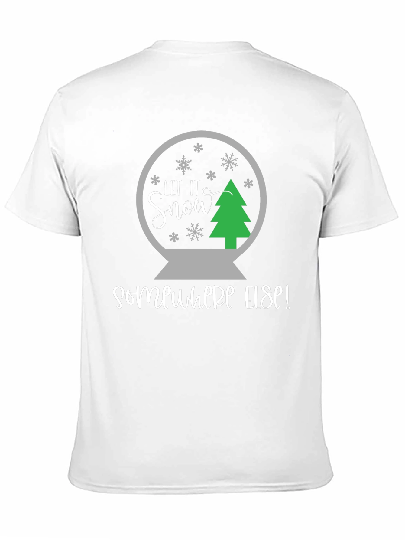Let It Snow Somewhere Else T-Shirt