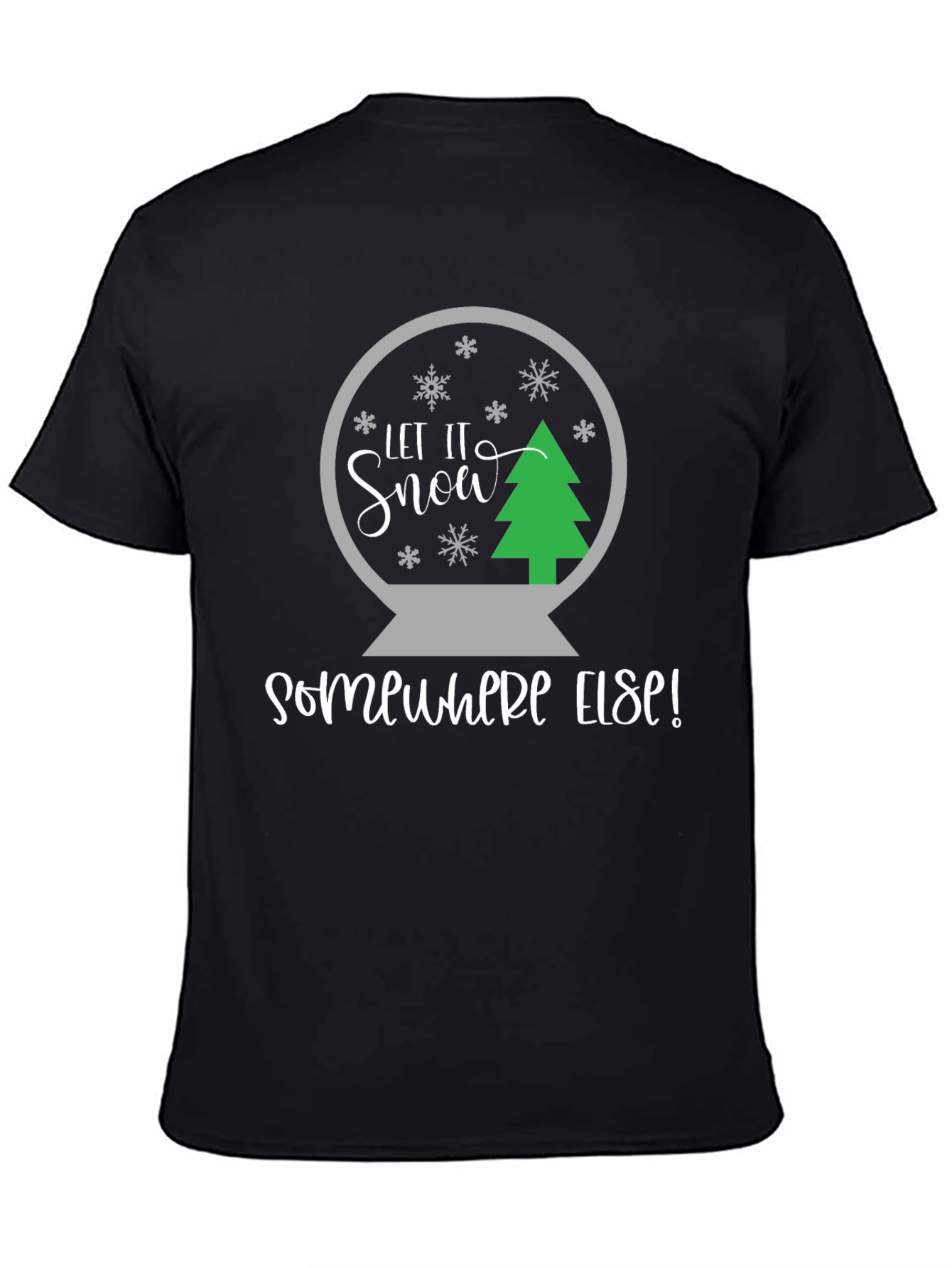 Let It Snow Somewhere Else T-Shirt