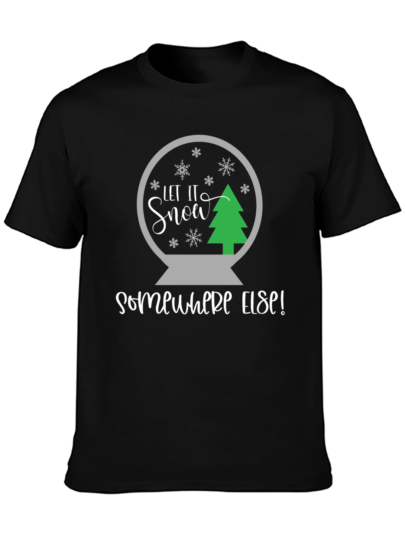 Let It Snow Somewhere Else T-Shirt