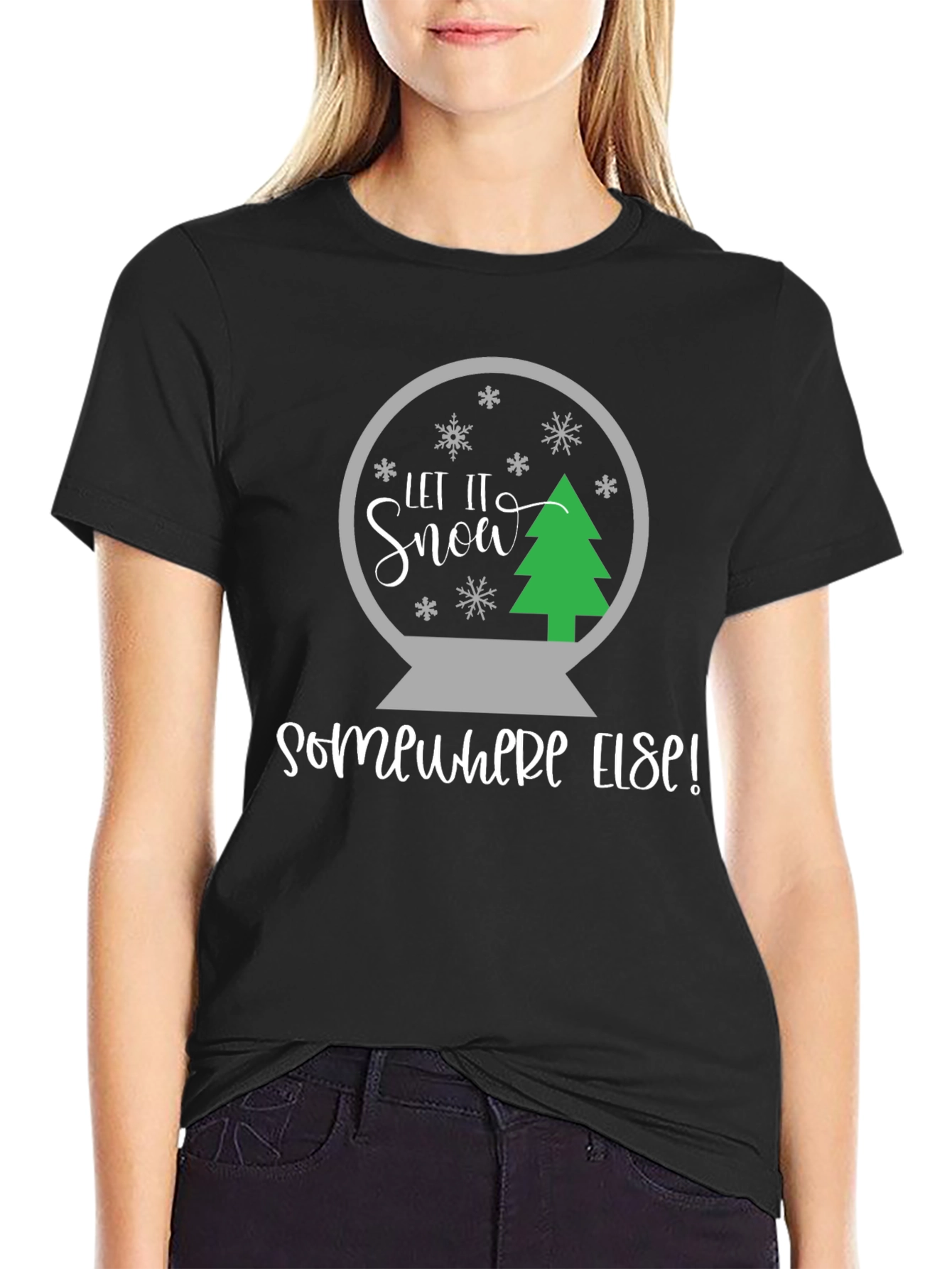 Let It Snow Somewhere Else T-Shirt