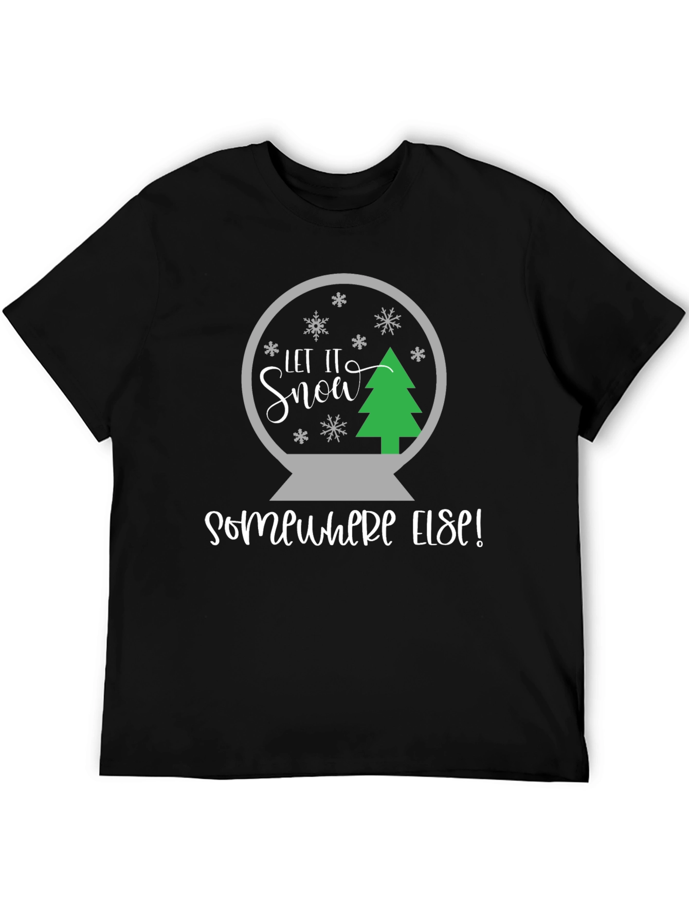 Let It Snow Somewhere Else T-Shirt