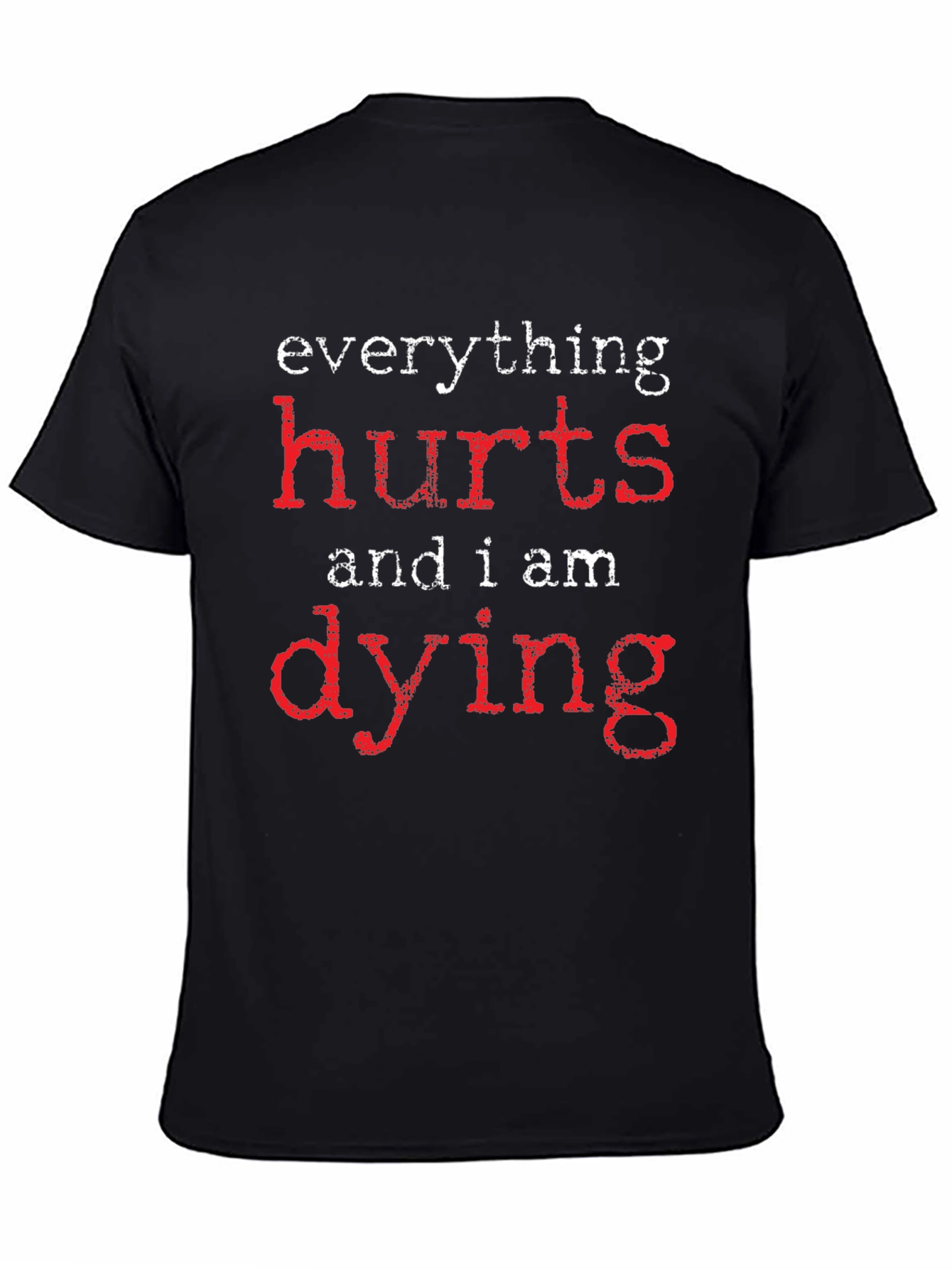 Everything Hurts Dying Graphic T-Shirt