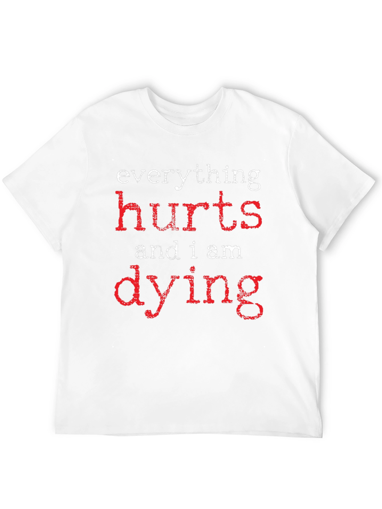 Everything Hurts Dying Graphic T-Shirt