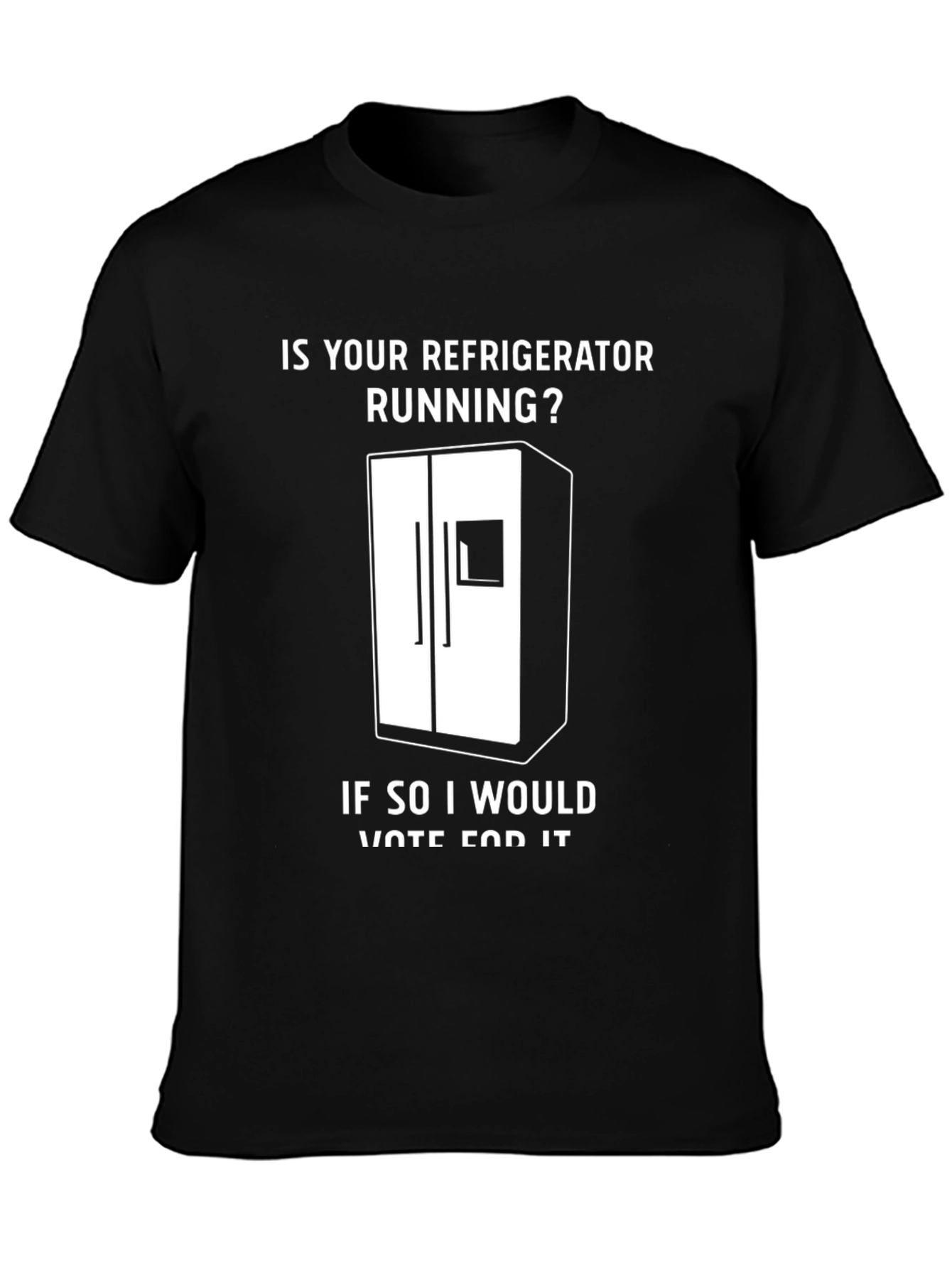 Is Your Refrigerator Running? Funny Slogan T-Shirt