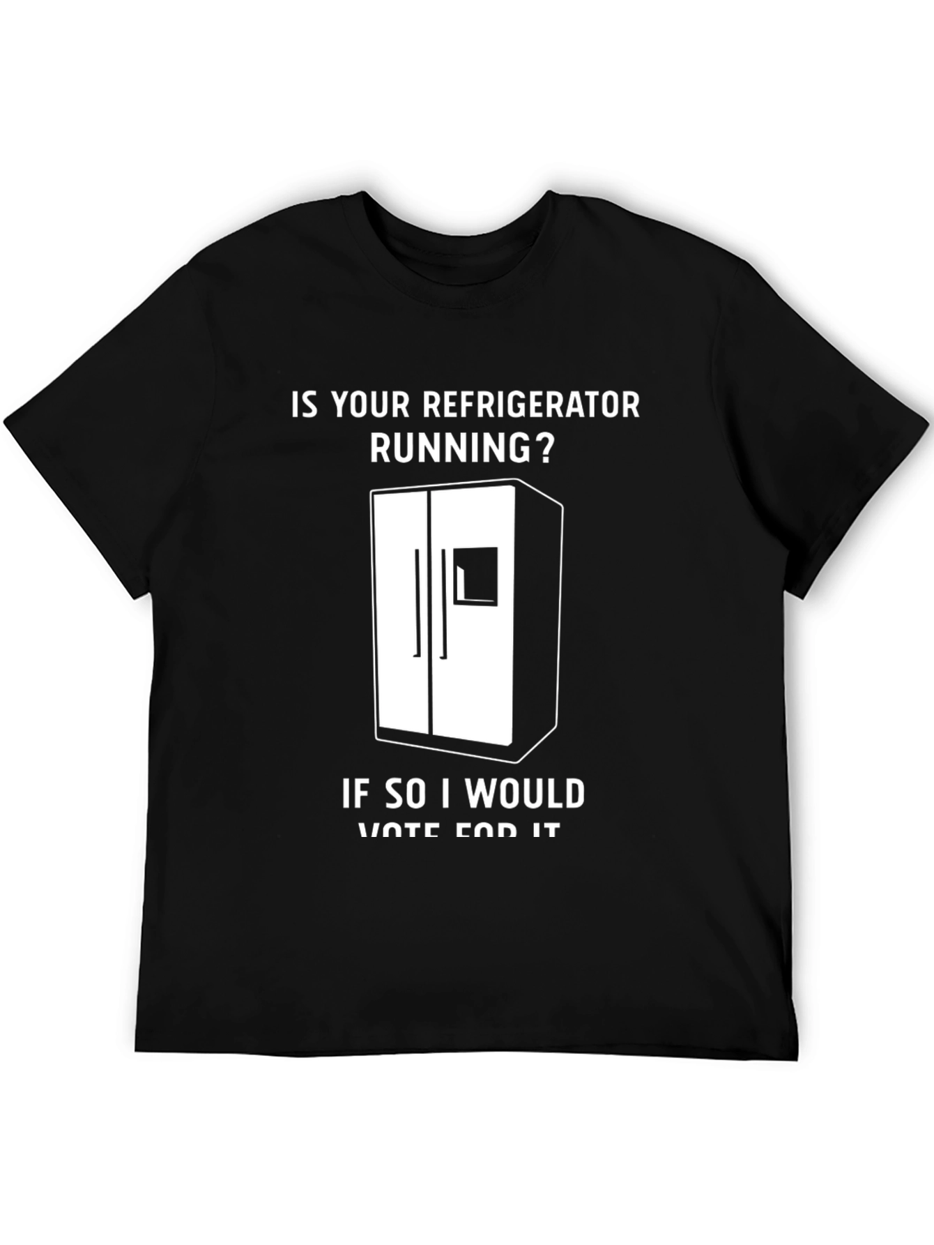 Is Your Refrigerator Running? Funny Slogan T-Shirt