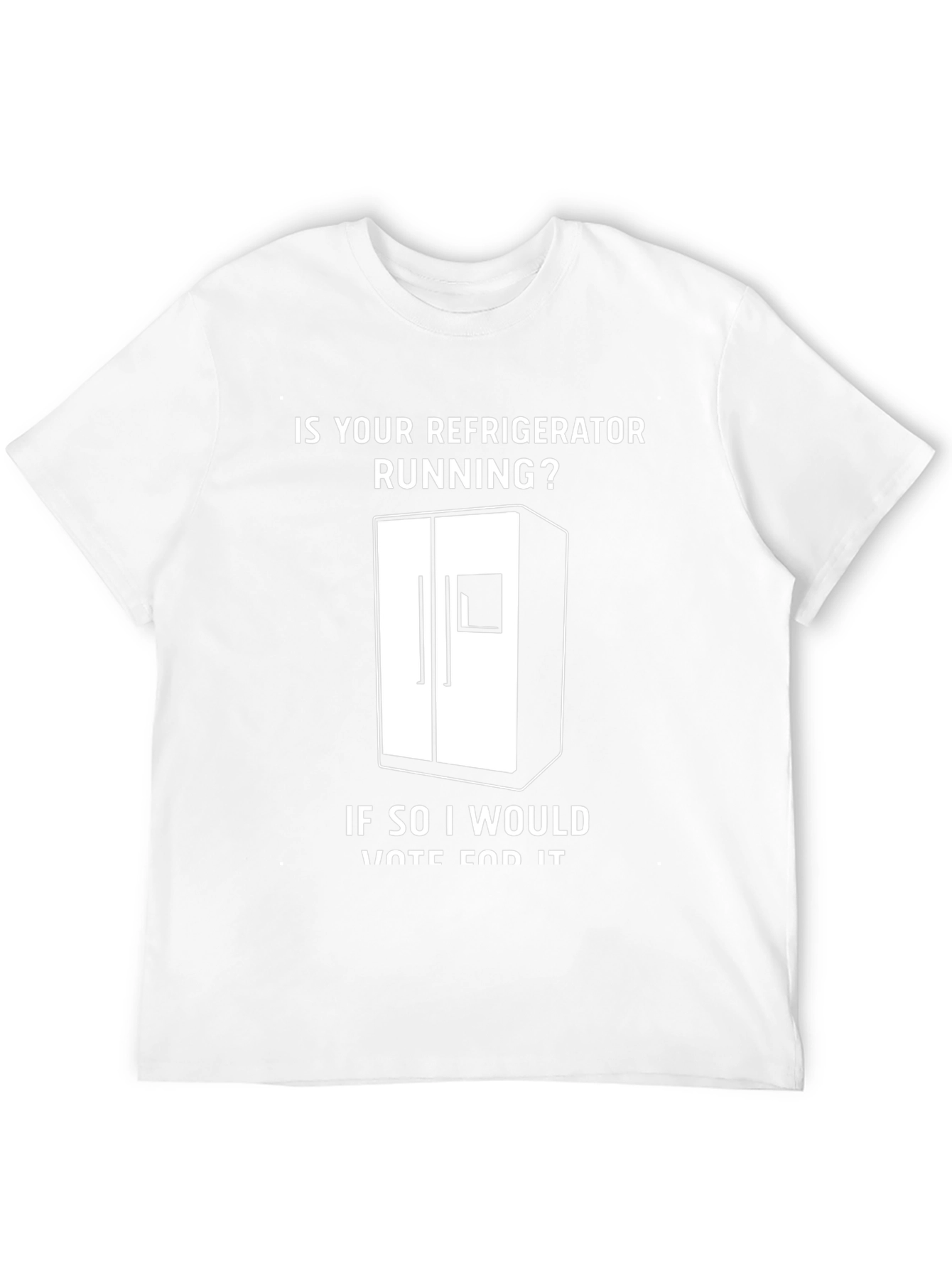 Is Your Refrigerator Running? Funny Slogan T-Shirt