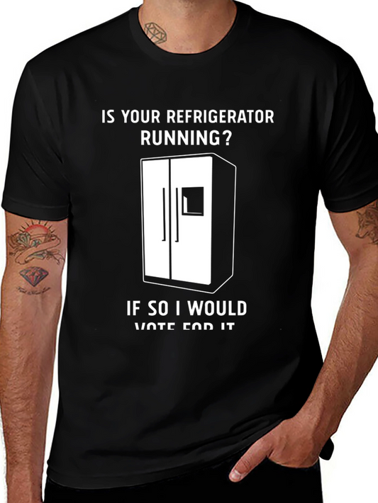 Is Your Refrigerator Running? Funny Slogan T-Shirt