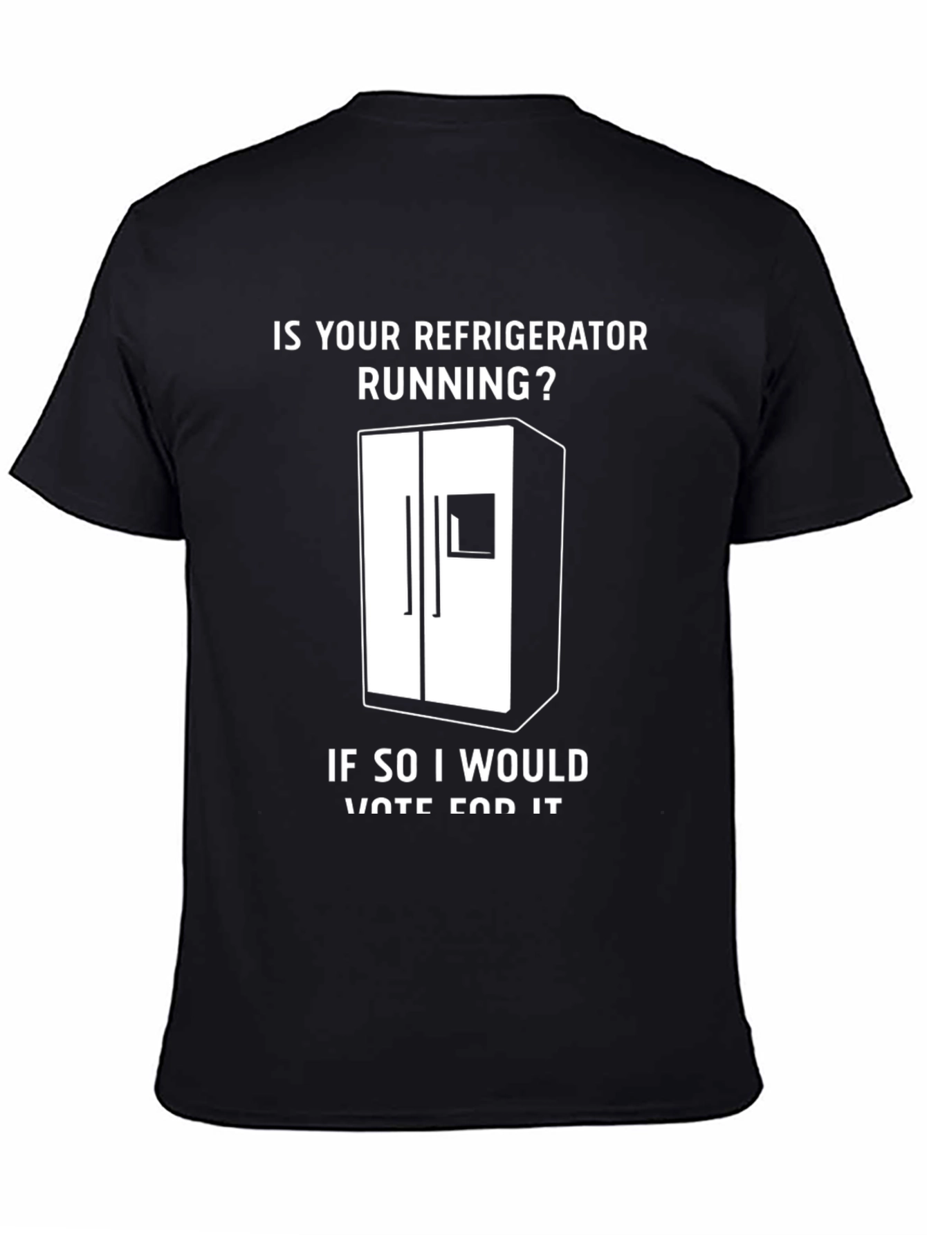 Is Your Refrigerator Running? Funny Slogan T-Shirt