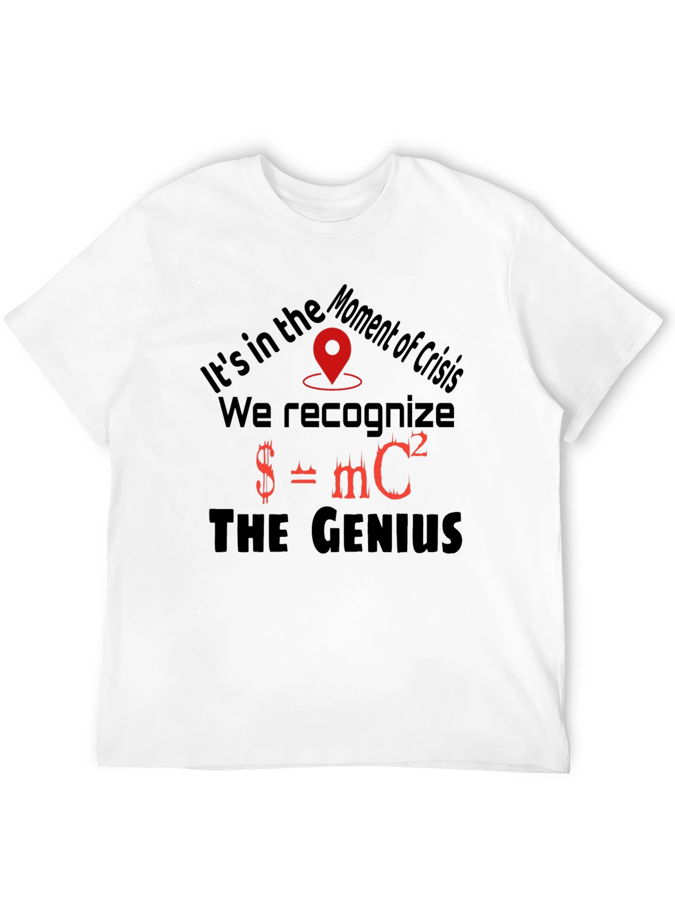 Moment of Crisis Genius T-Shirt