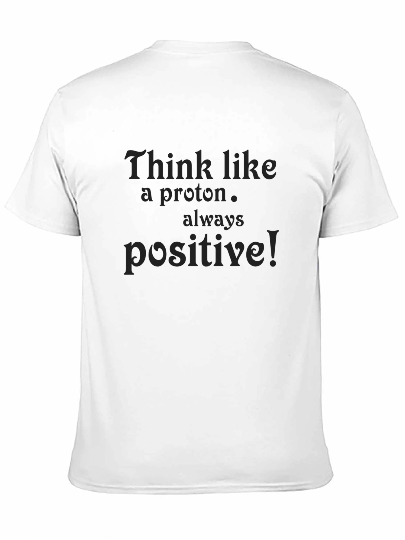 Think Like a Proton T-Shirt