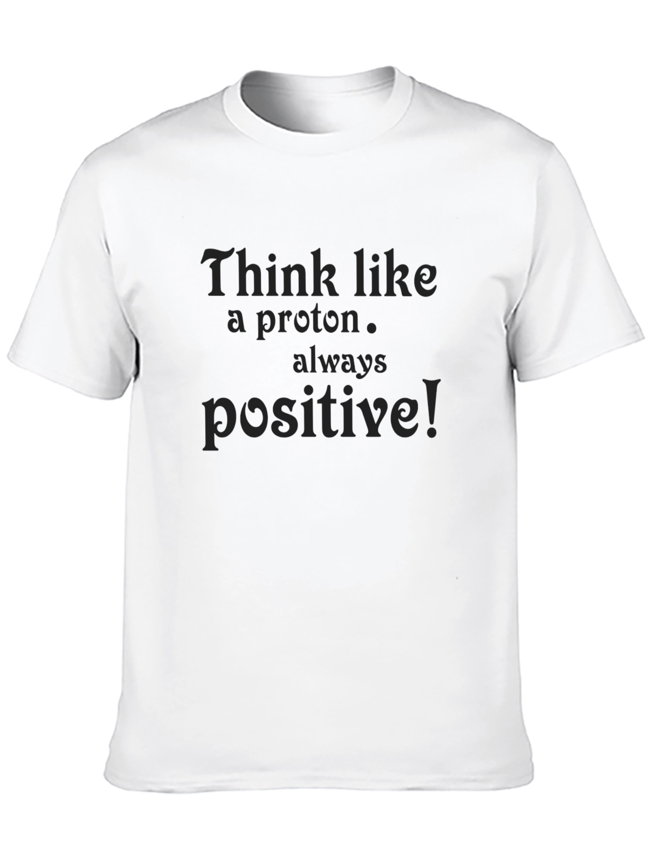 Think Like a Proton T-Shirt