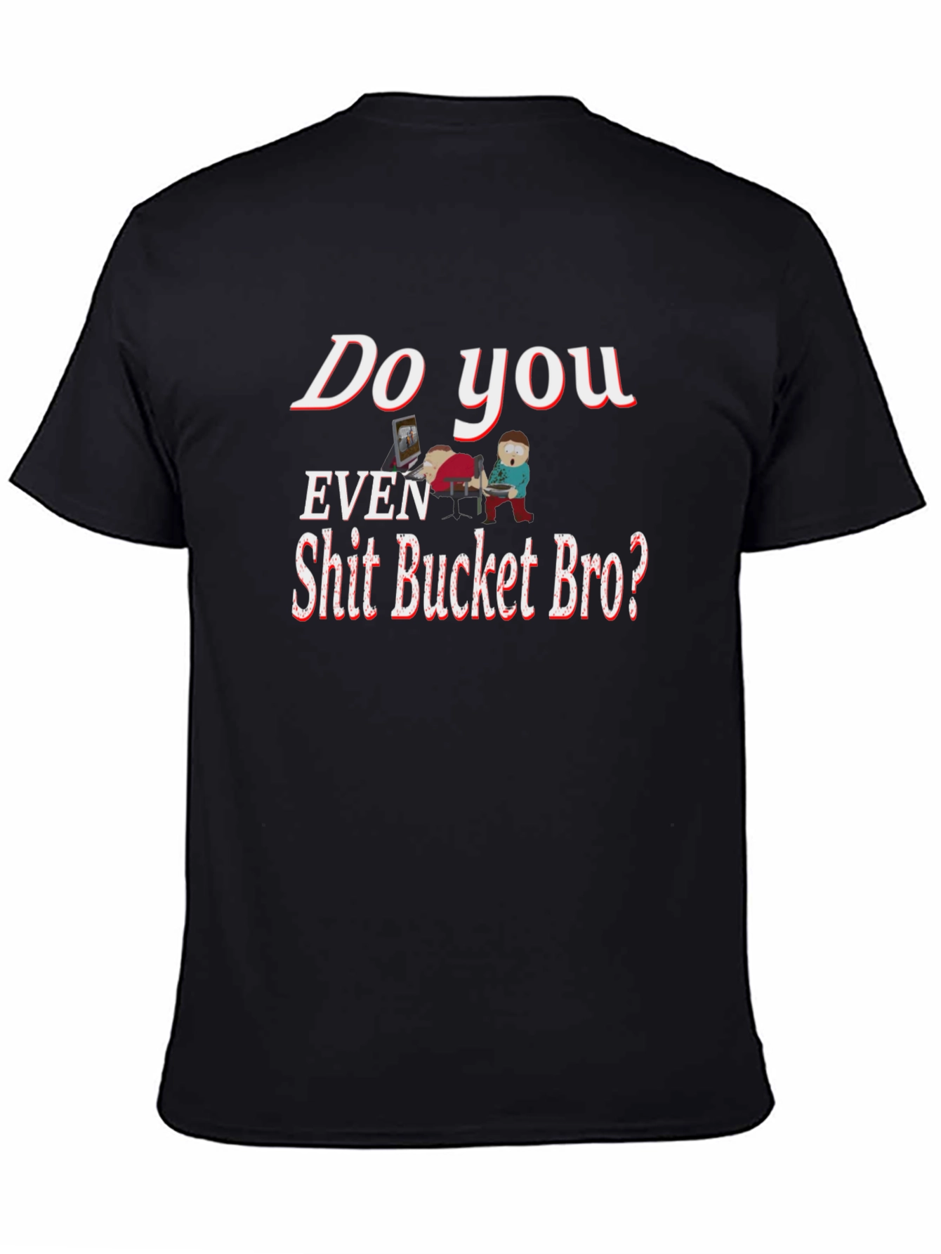 Humorous Shit Bucket Bro Graphic Tee