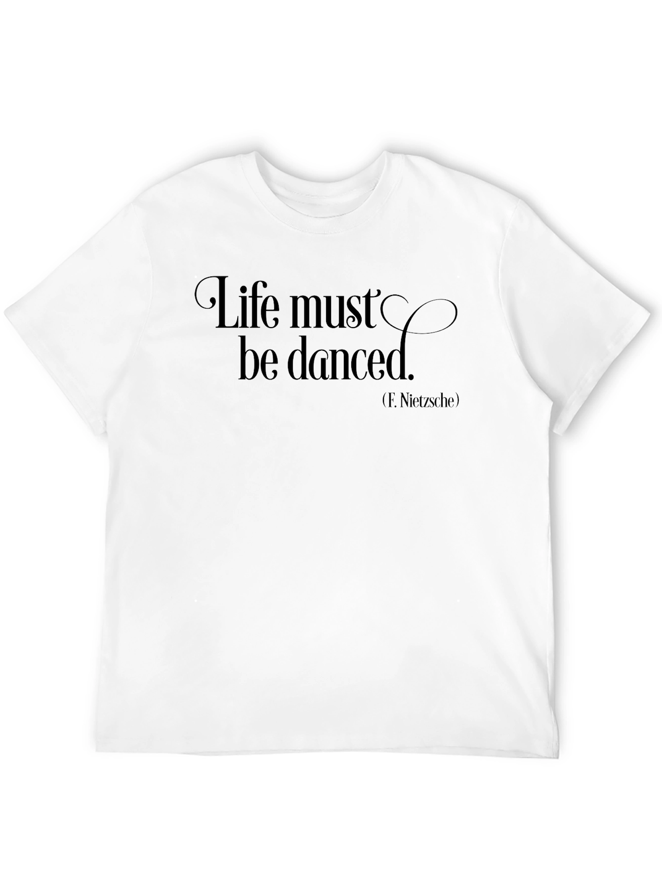 Life Must Be Danced T-Shirt - Nietzsche Quote Tee