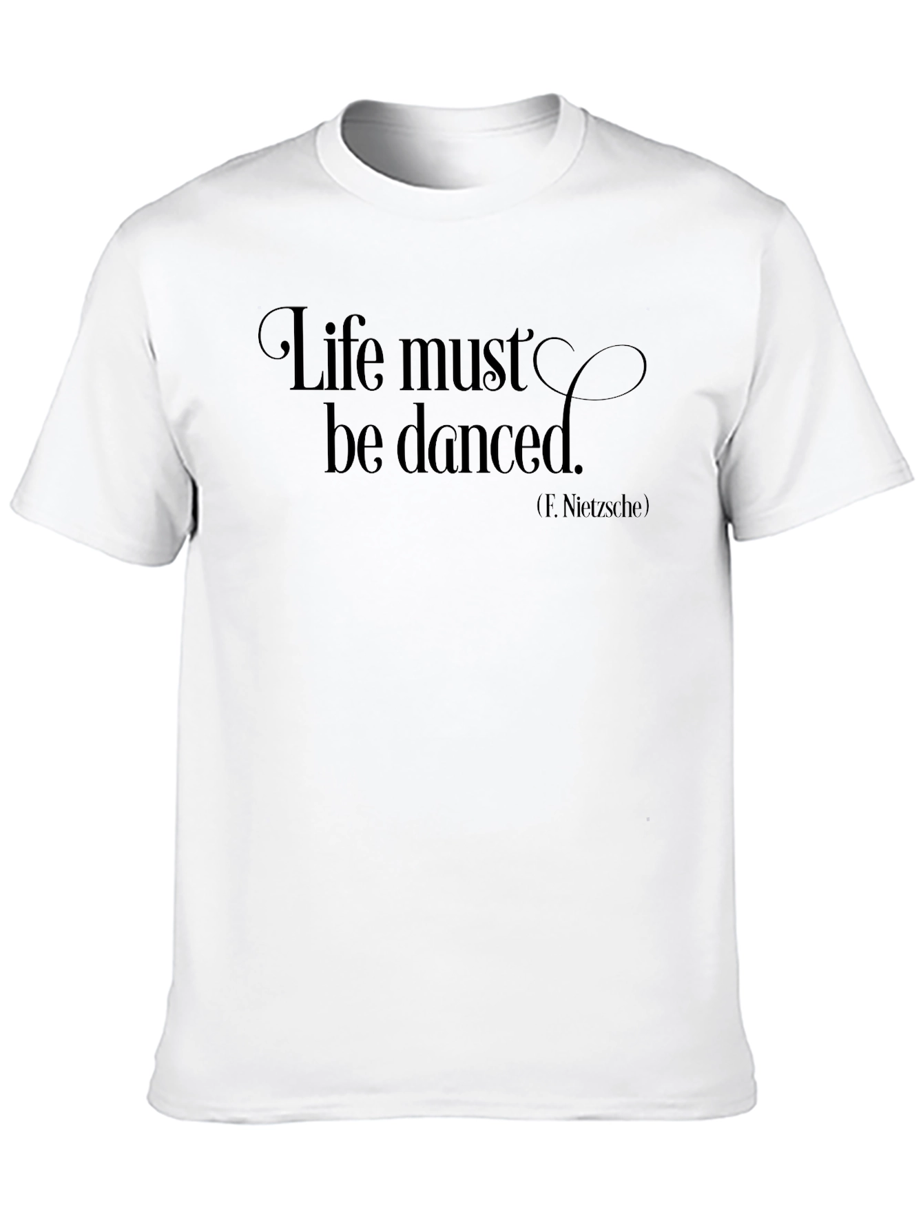 Life Must Be Danced T-Shirt - Nietzsche Quote Tee