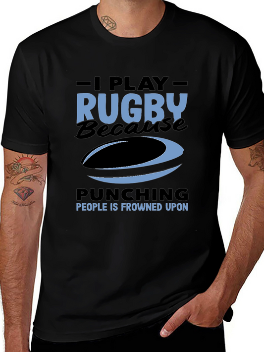 Rugby T-Shirt: I Play Rugby Because Punching is Frowned Upon