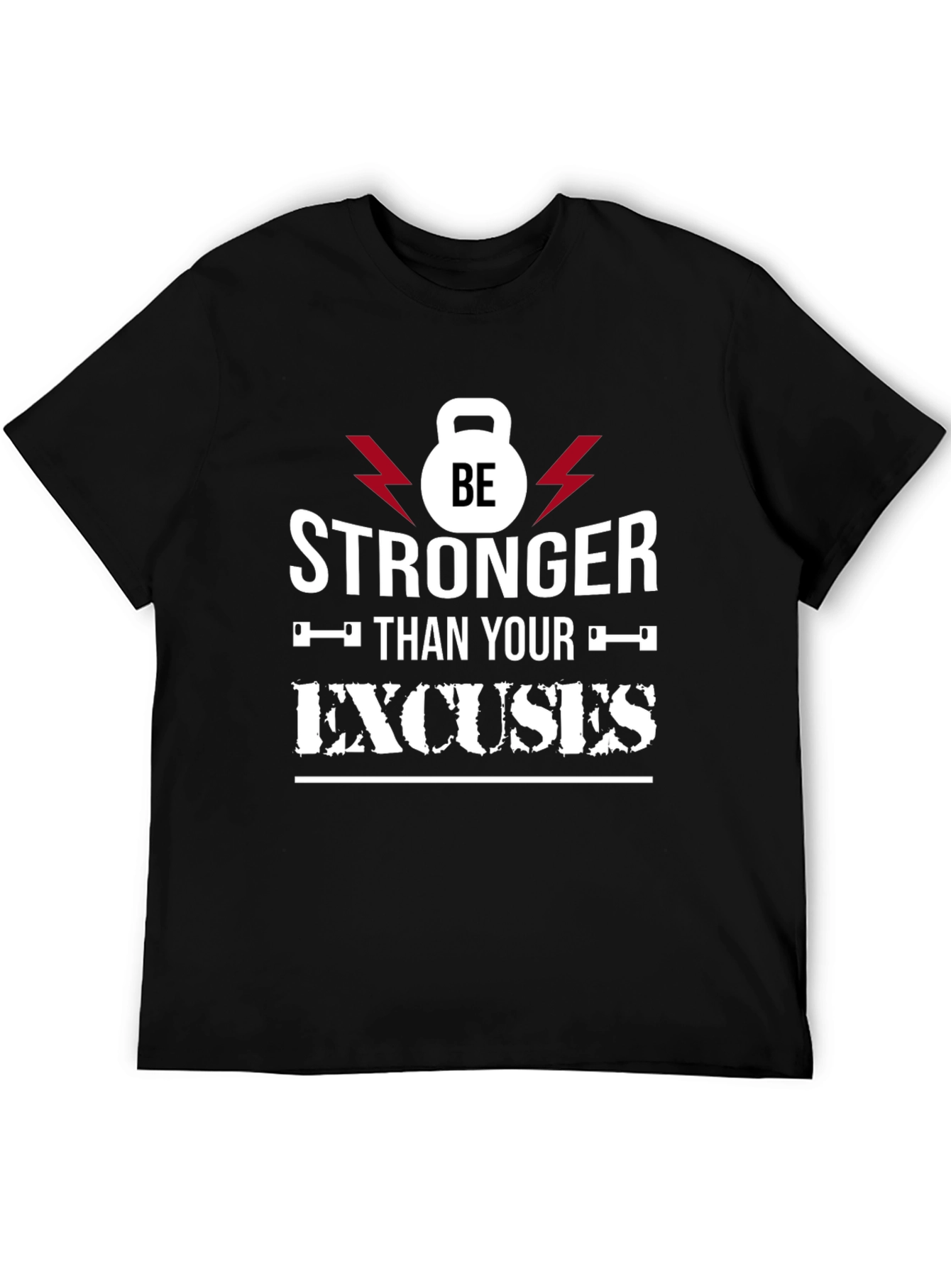 Be Stronger Than Your Excuses T-Shirt