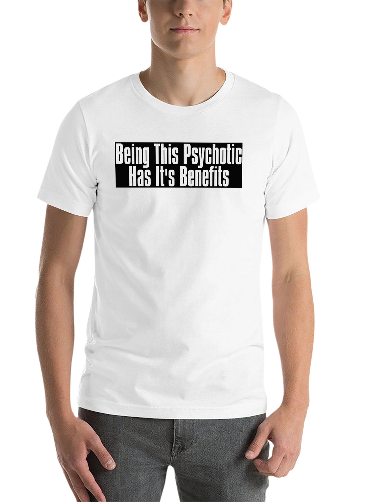 Psychotic Benefits Graphic Tee -  Funny T-Shirt