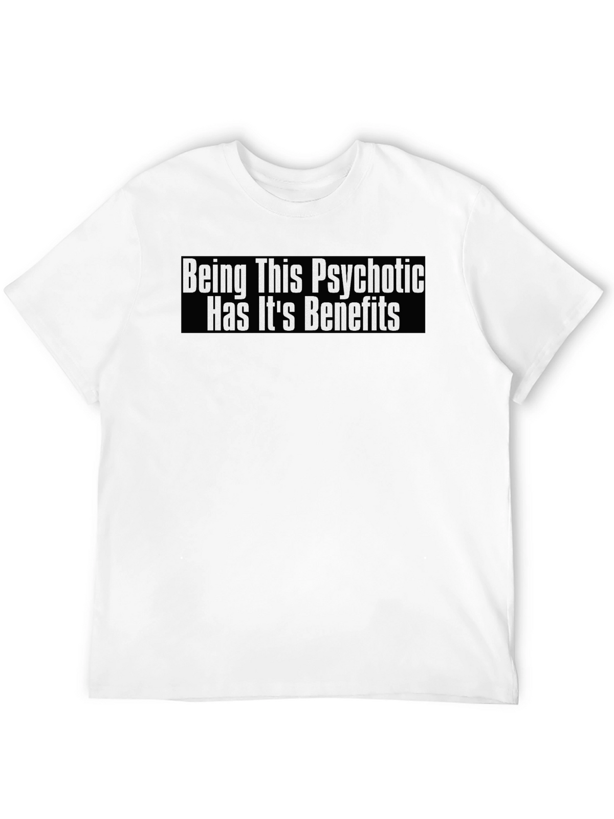 Psychotic Benefits Graphic Tee -  Funny T-Shirt