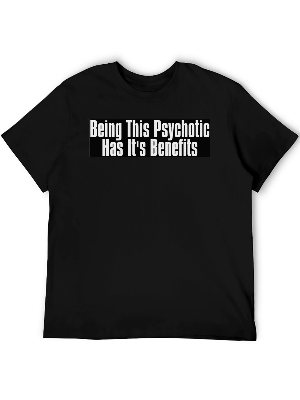 Psychotic Benefits Graphic Tee -  Funny T-Shirt