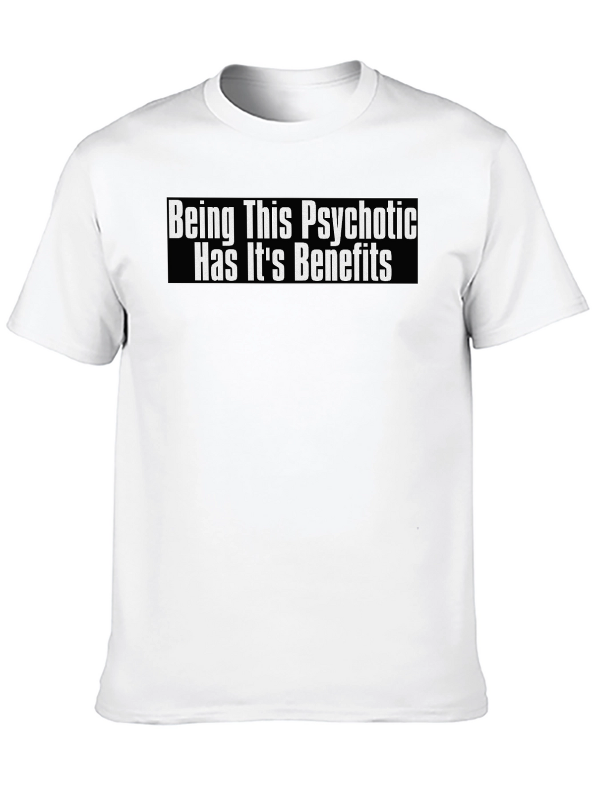Psychotic Benefits Graphic Tee -  Funny T-Shirt