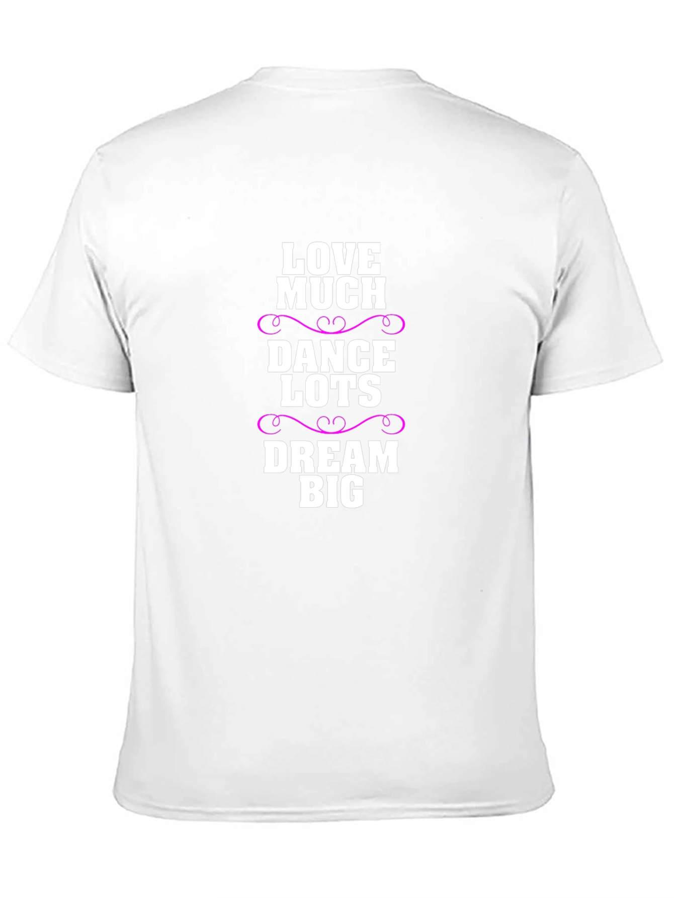 Love Much Dance Lots Dream Big Graphic T-Shirt